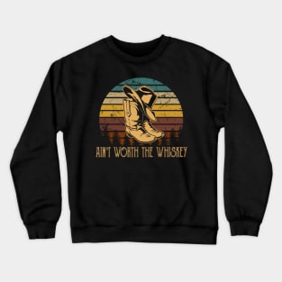 Ain’t Worth the Whiskey Cowboy Boots Crewneck Sweatshirt